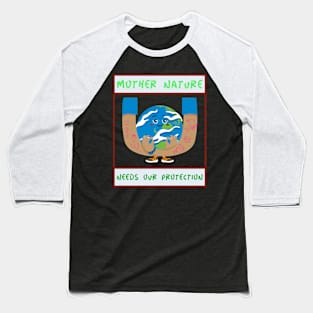 Mother Nature needs Our Protection Baseball T-Shirt